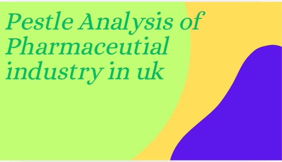 PESTLE Analysis of Pharmaceutical Industry in UK